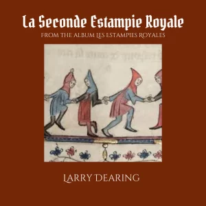 La Seconde Estampie Royale (Single) - Larry Dearing